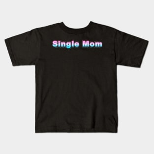 Single Mom Kids T-Shirt